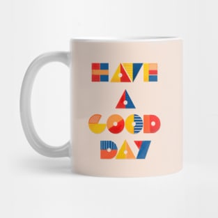 HAVE A GOOD DAY Mug